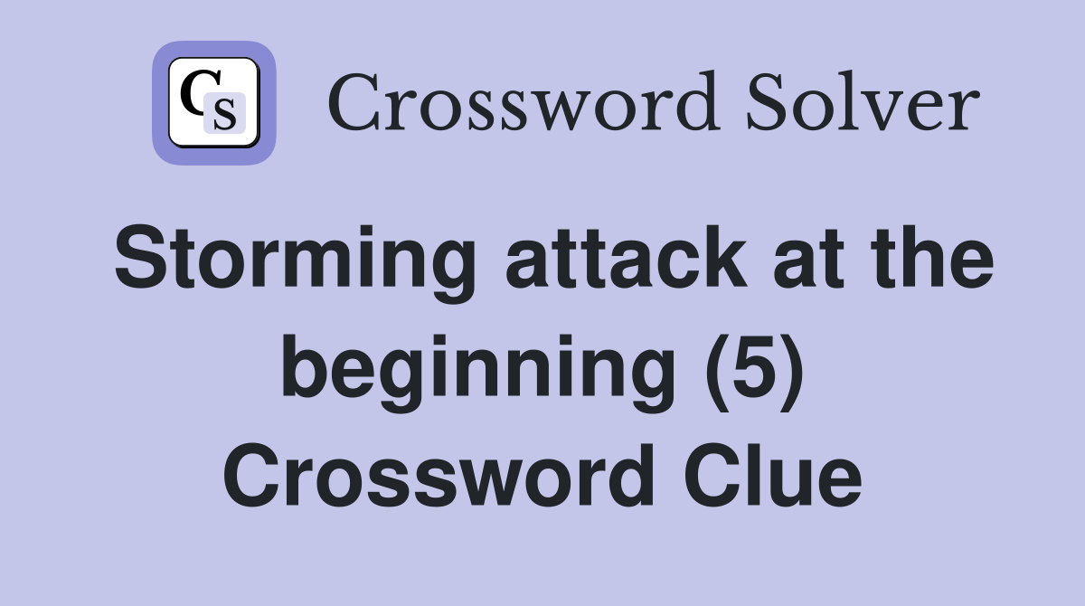 Storming attack at the beginning (5) Crossword Clue Answers